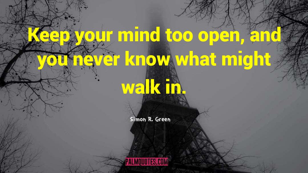 Simon R. Green Quotes: Keep your mind too open,