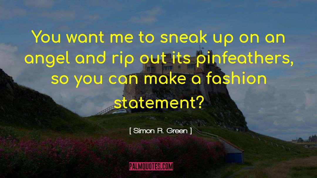 Simon R. Green Quotes: You want me to sneak