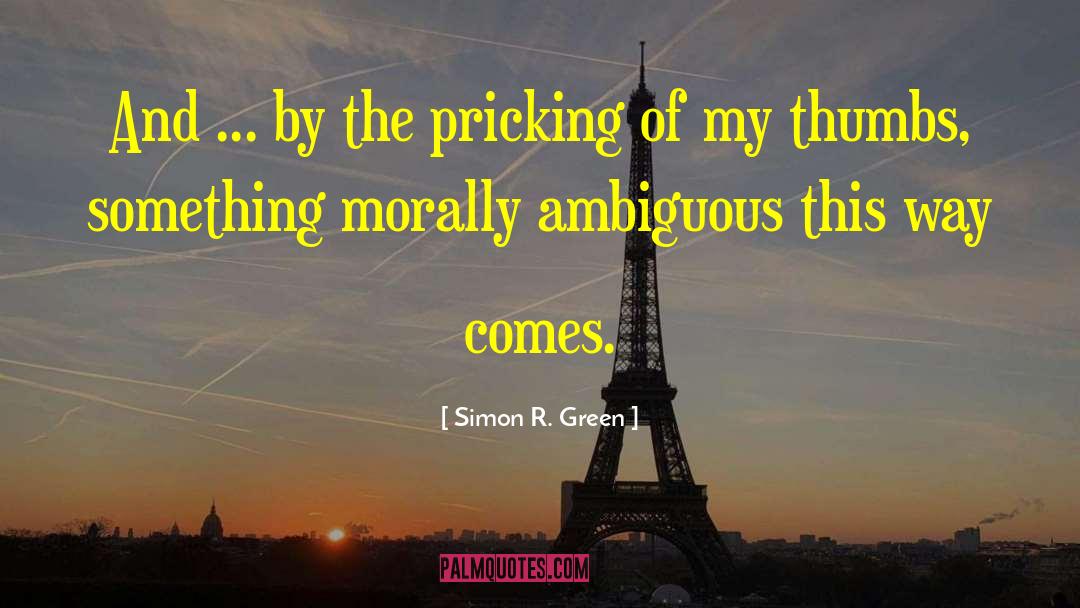 Simon R. Green Quotes: And ... by the pricking