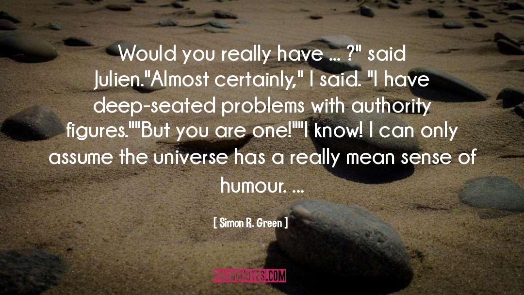 Simon R. Green Quotes: Would you really have ...