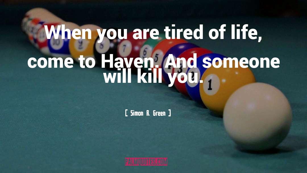 Simon R. Green Quotes: When you are tired of