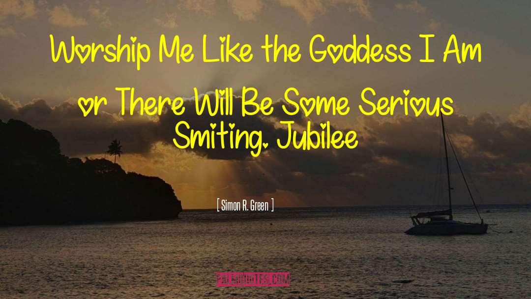 Simon R. Green Quotes: Worship Me Like the Goddess