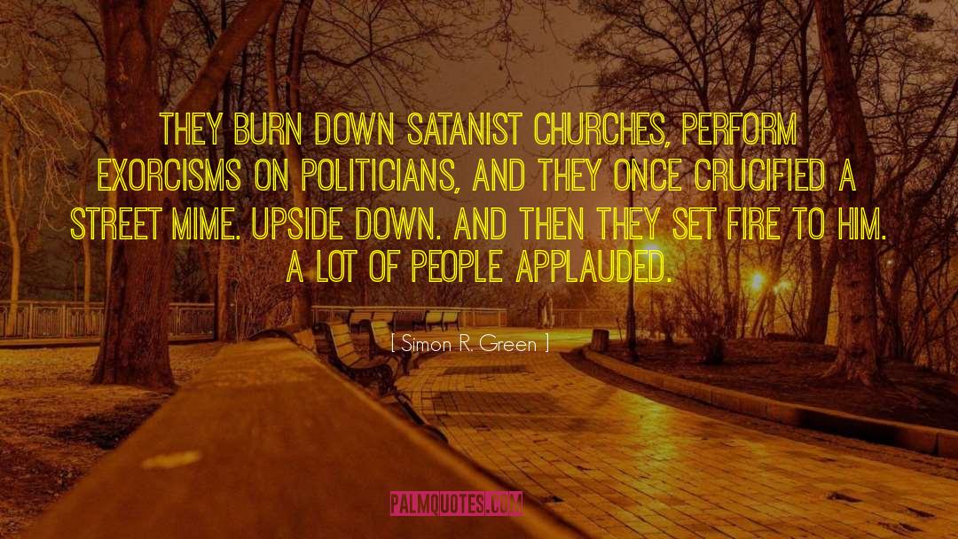Simon R. Green Quotes: They burn down Satanist churches,