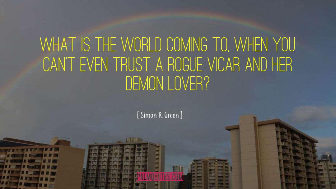 Simon R. Green Quotes: What is the world coming