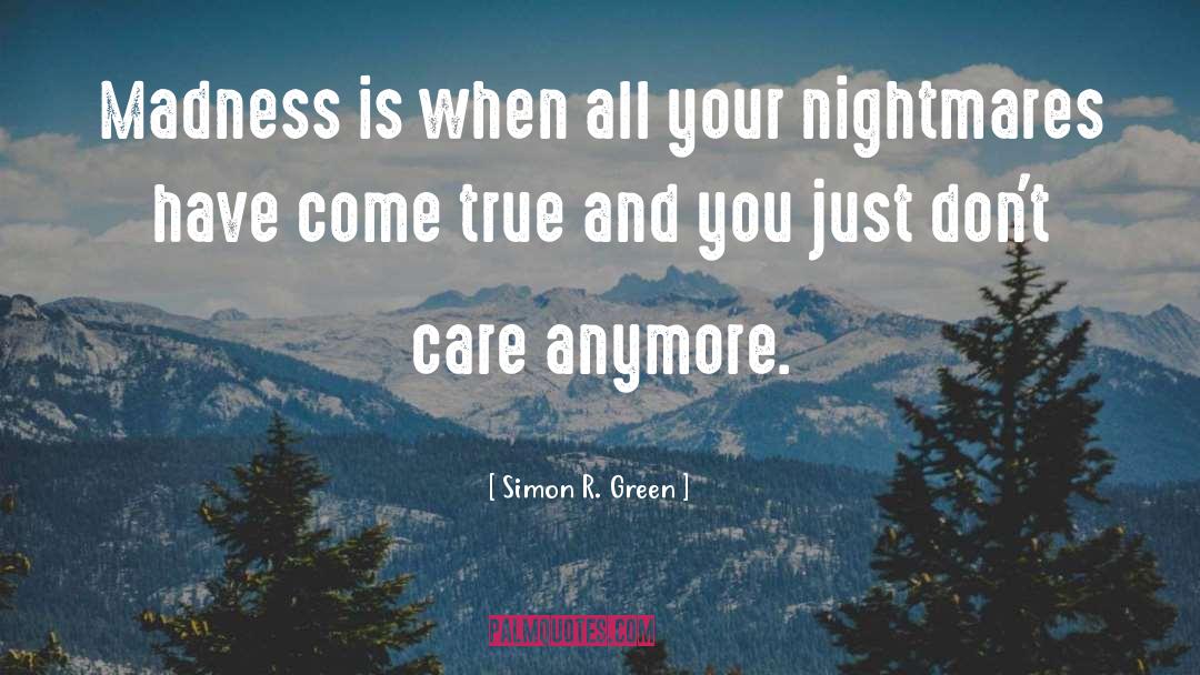 Simon R. Green Quotes: Madness is when all your