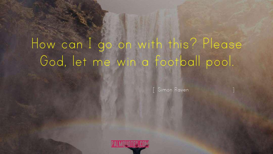 Simon Raven Quotes: How can I go on