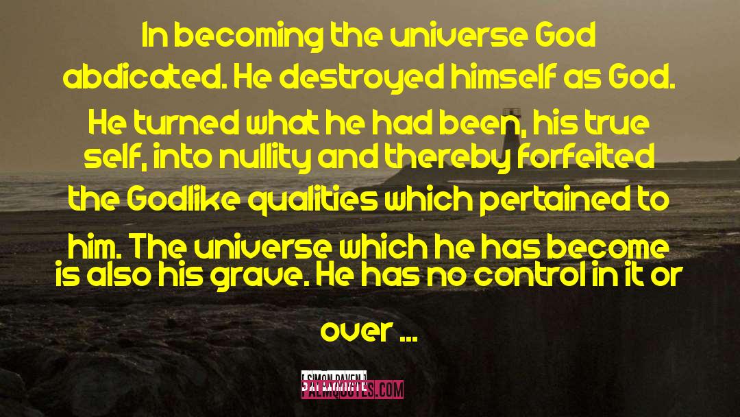 Simon Raven Quotes: In becoming the universe God