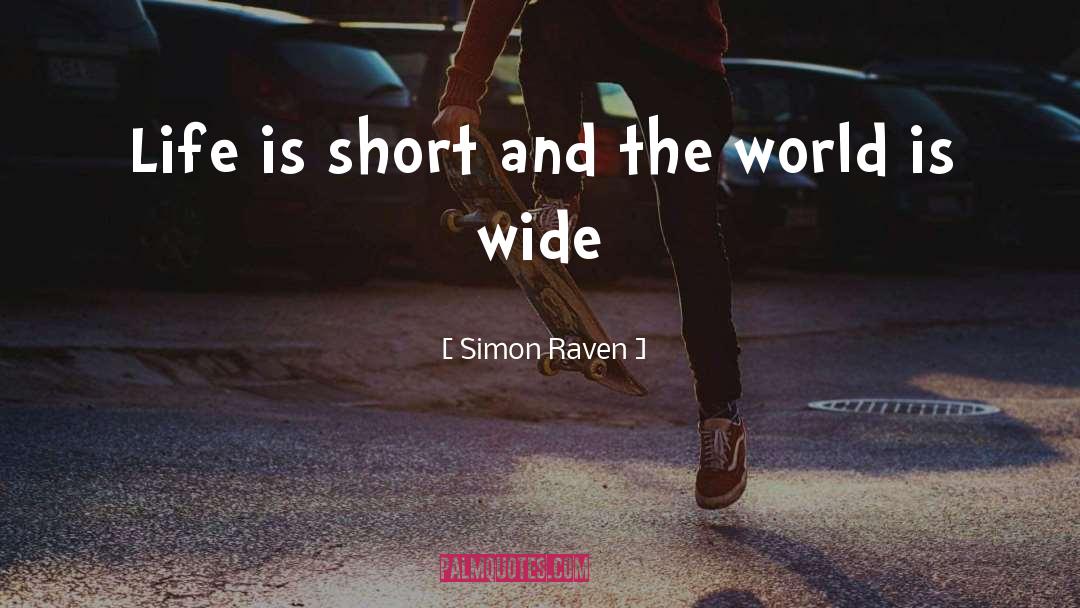 Simon Raven Quotes: Life is short and the