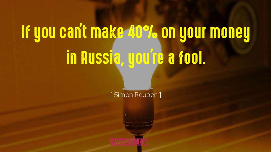 Simon Reuben Quotes: If you can't make 40%