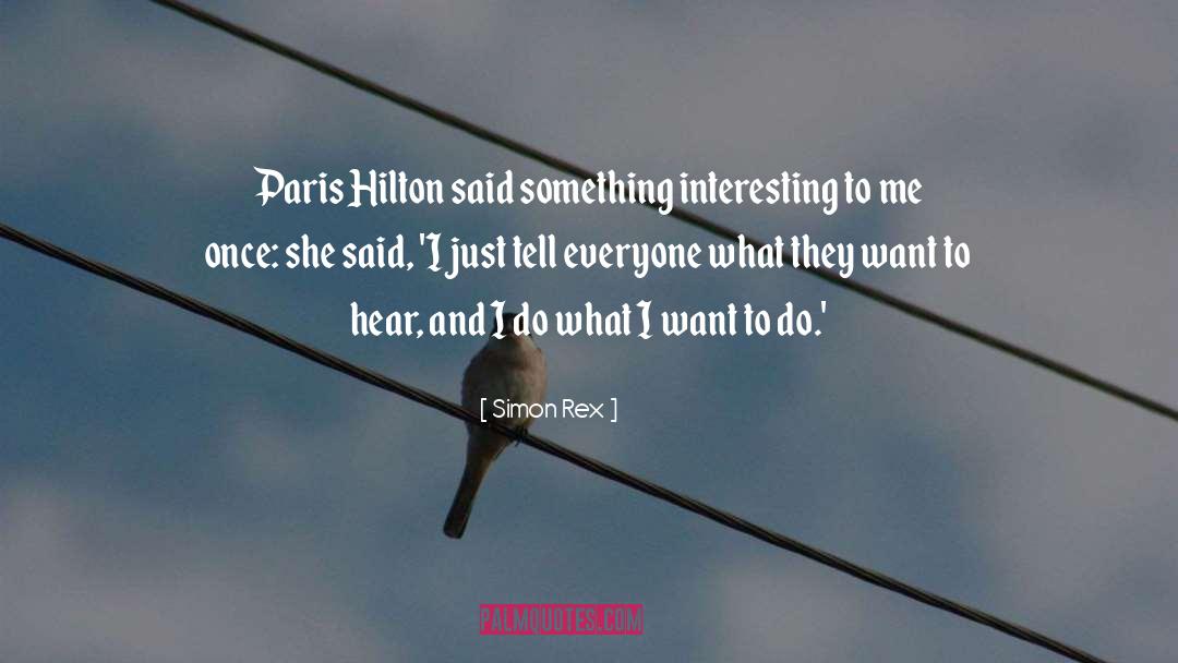 Simon Rex Quotes: Paris Hilton said something interesting