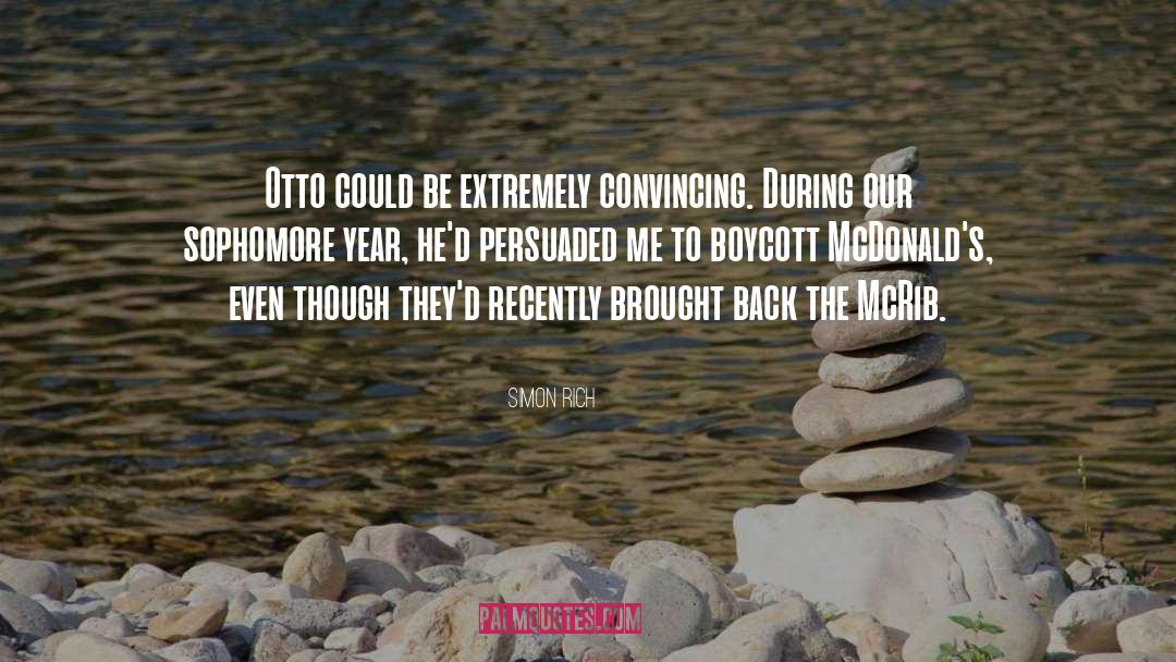 Simon Rich Quotes: Otto could be extremely convincing.