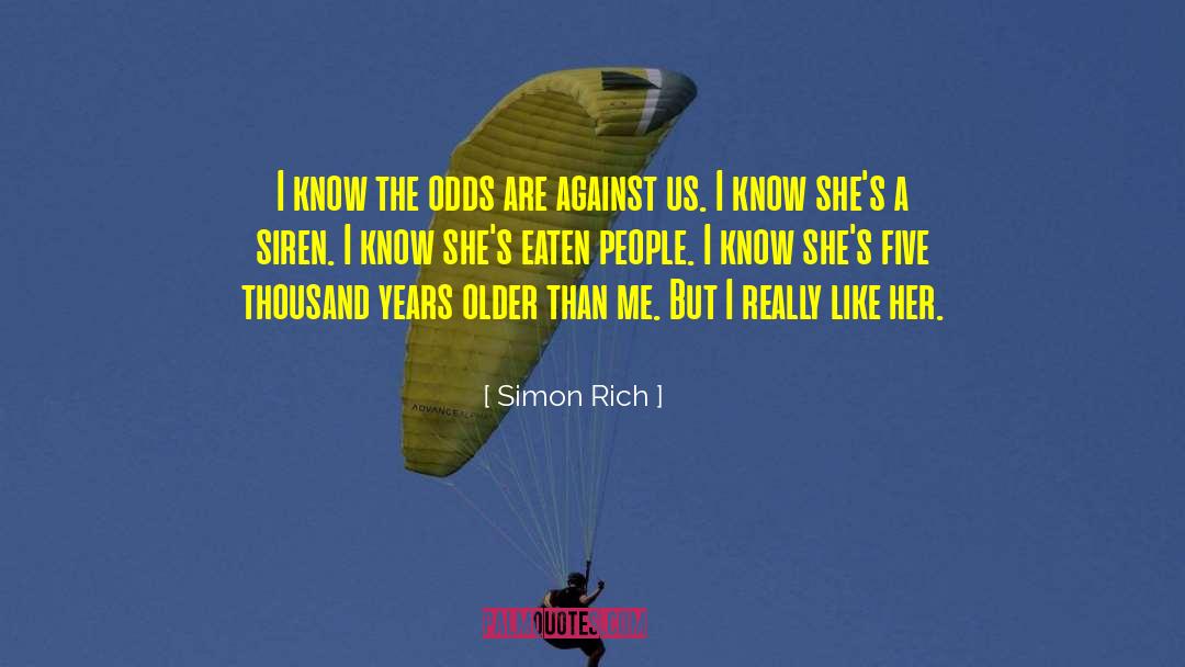 Simon Rich Quotes: I know the odds are