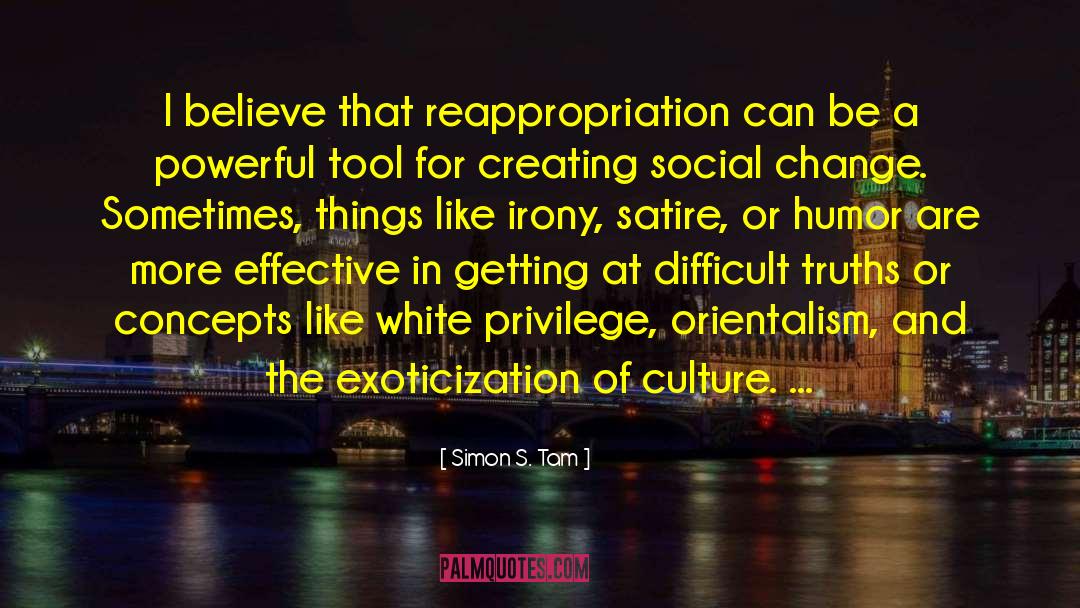 Simon S. Tam Quotes: I believe that reappropriation can