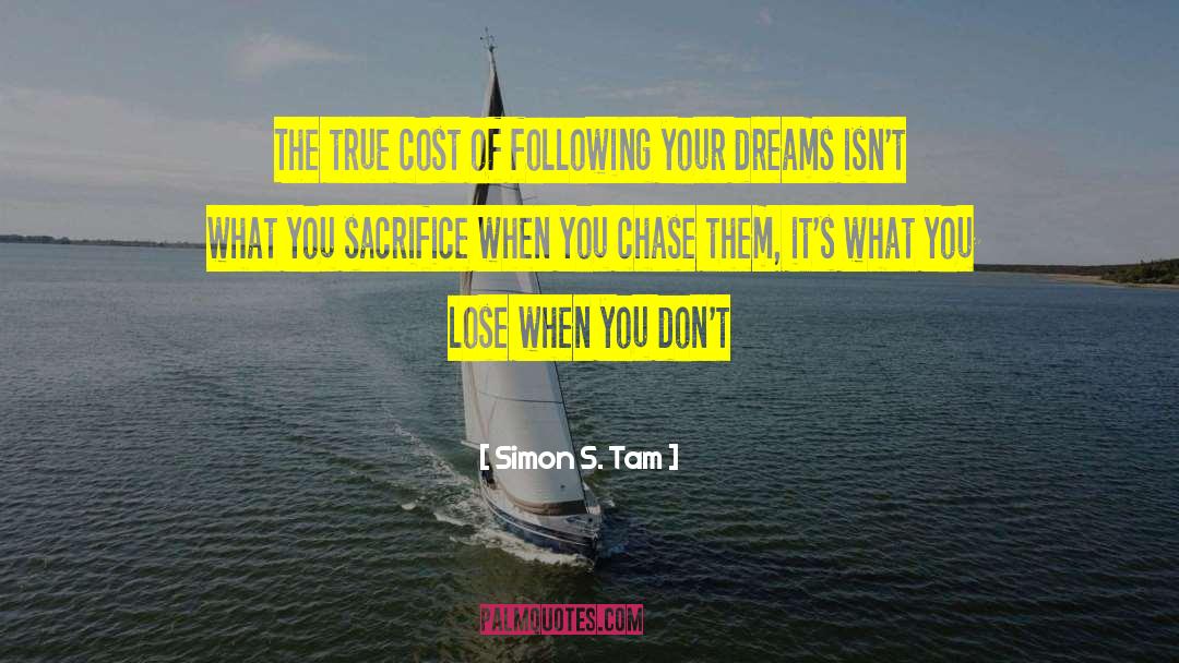 Simon S. Tam Quotes: The true cost of following