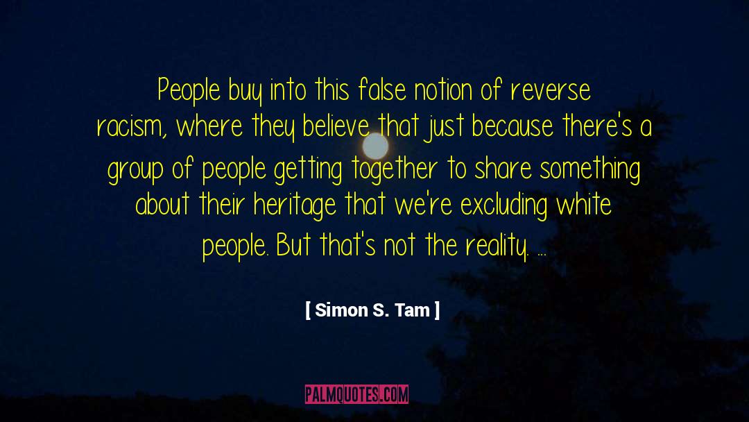 Simon S. Tam Quotes: People buy into this false