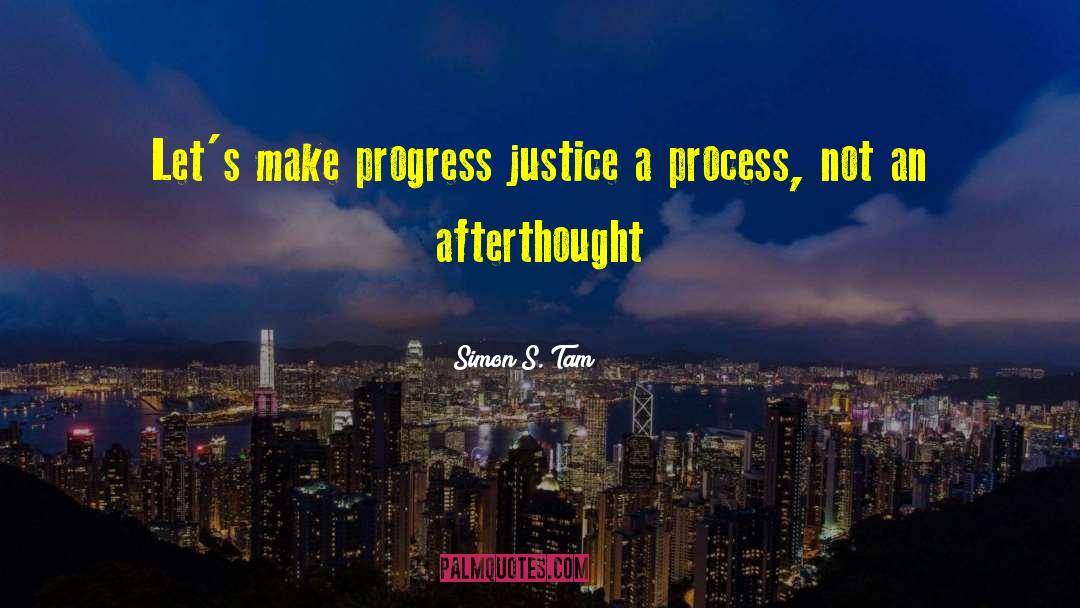 Simon S. Tam Quotes: Let's make progress justice a