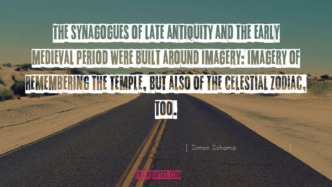 Simon Schama Quotes: The synagogues of late antiquity