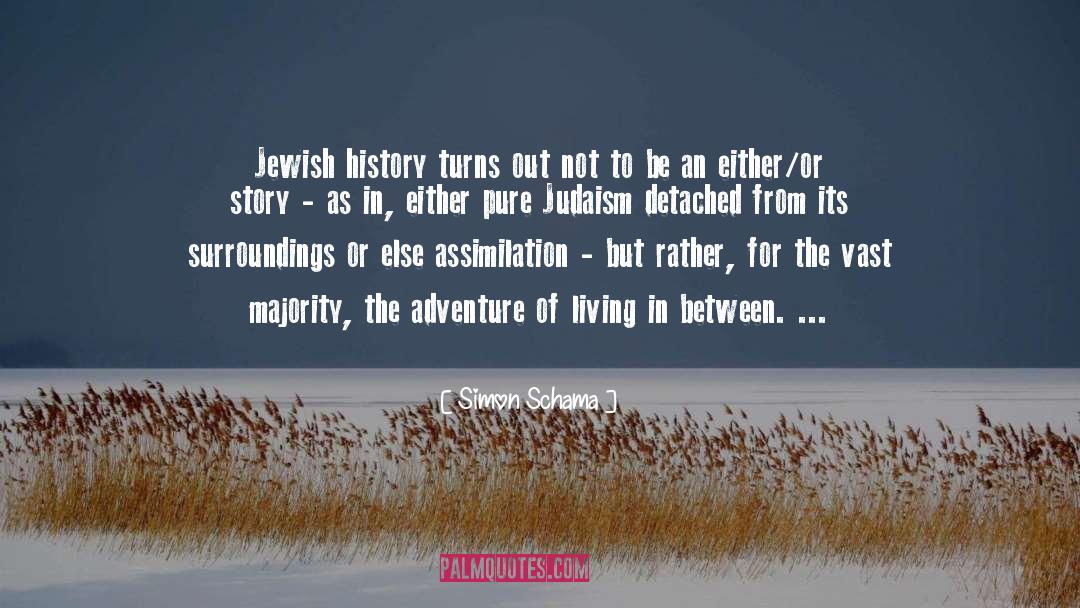 Simon Schama Quotes: Jewish history turns out not