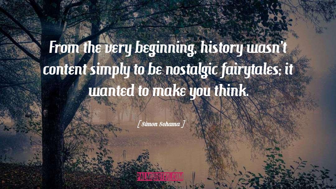 Simon Schama Quotes: From the very beginning, history