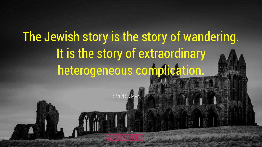 Simon Schama Quotes: The Jewish story is the