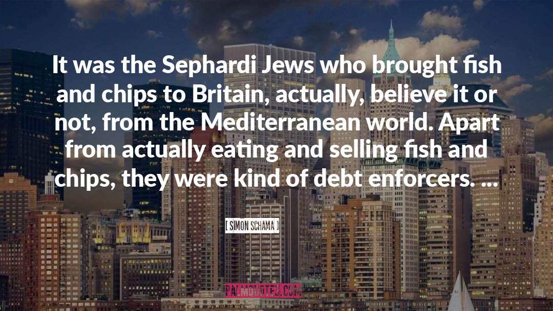 Simon Schama Quotes: It was the Sephardi Jews