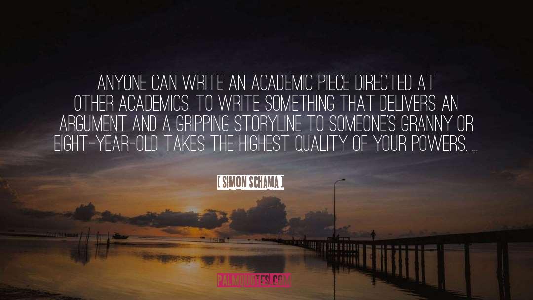 Simon Schama Quotes: Anyone can write an academic