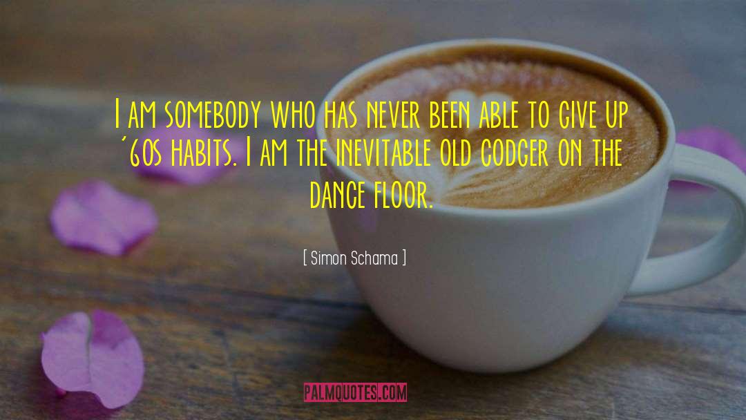 Simon Schama Quotes: I am somebody who has