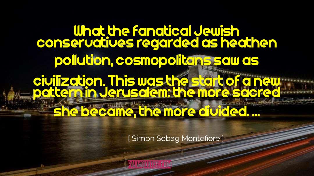 Simon Sebag Montefiore Quotes: What the fanatical Jewish conservatives