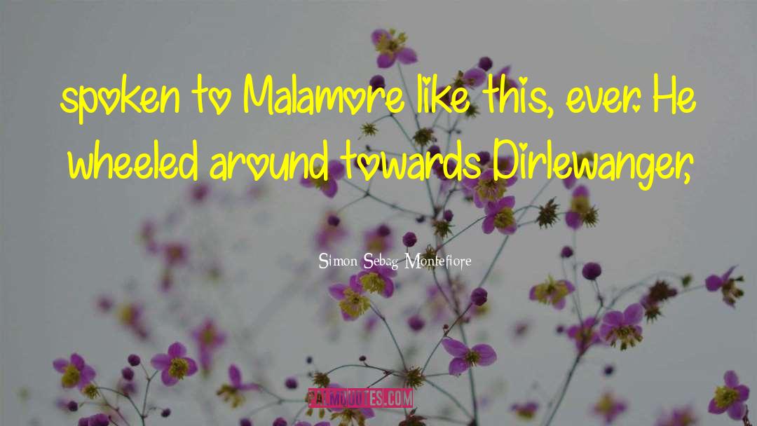 Simon Sebag Montefiore Quotes: spoken to Malamore like this,