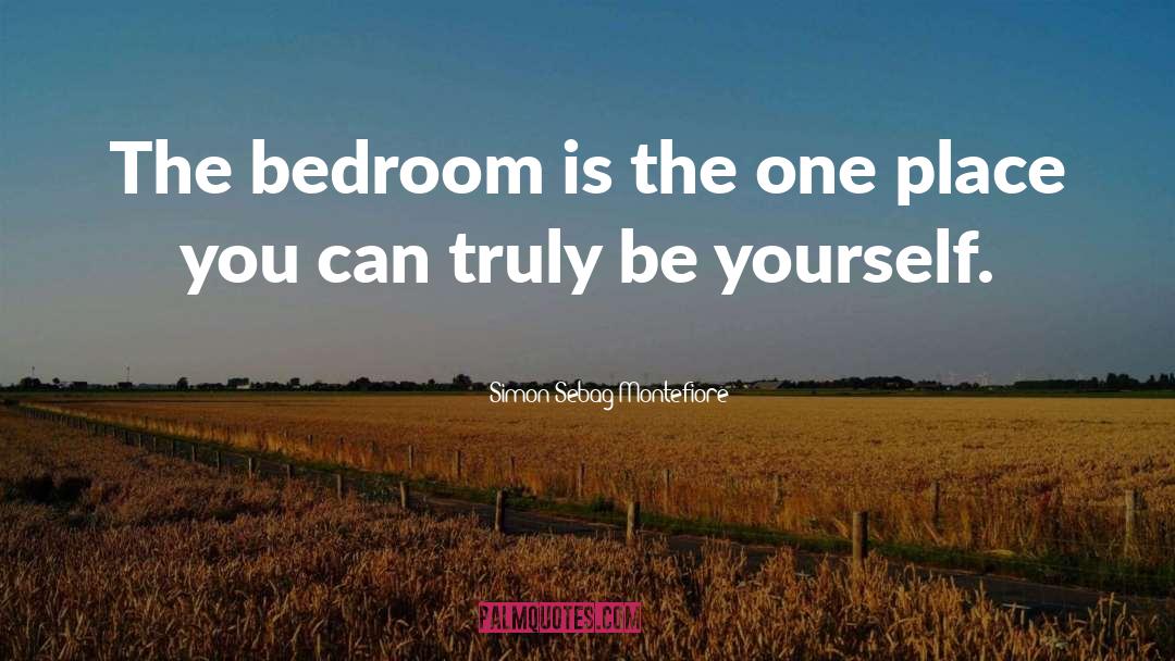 Simon Sebag Montefiore Quotes: The bedroom is the one