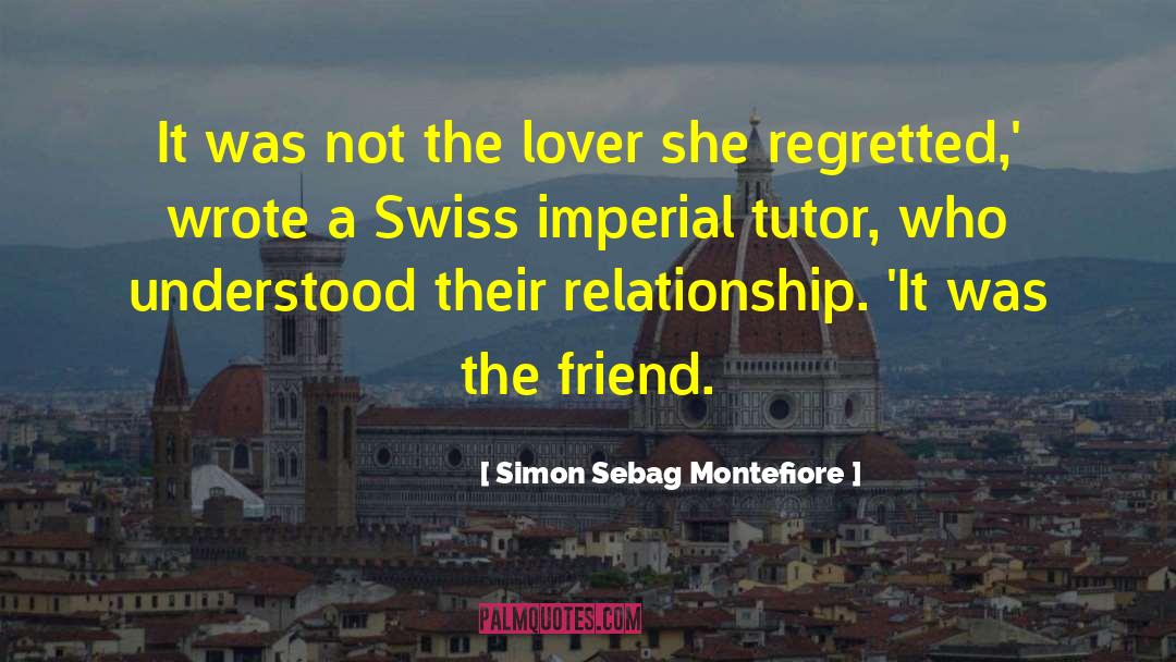 Simon Sebag Montefiore Quotes: It was not the lover