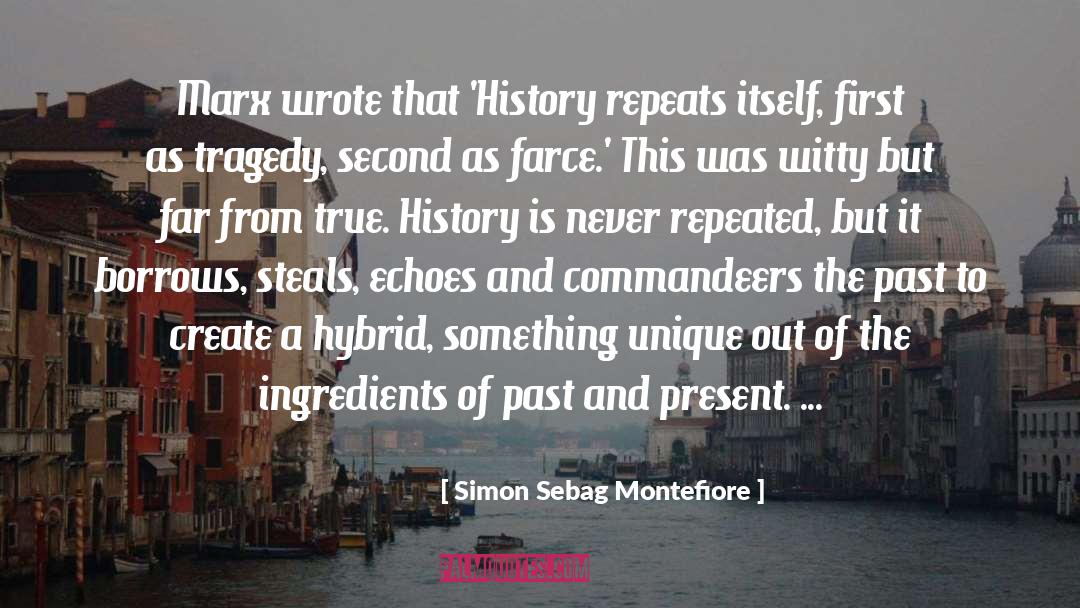 Simon Sebag Montefiore Quotes: Marx wrote that 'History repeats