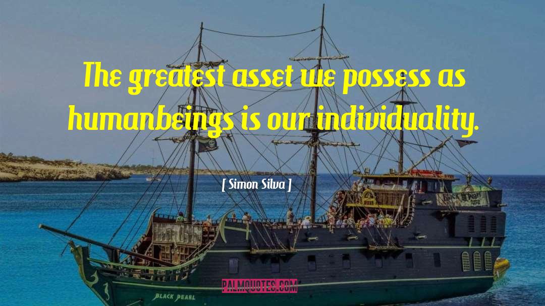Simon Silva Quotes: The greatest asset we possess