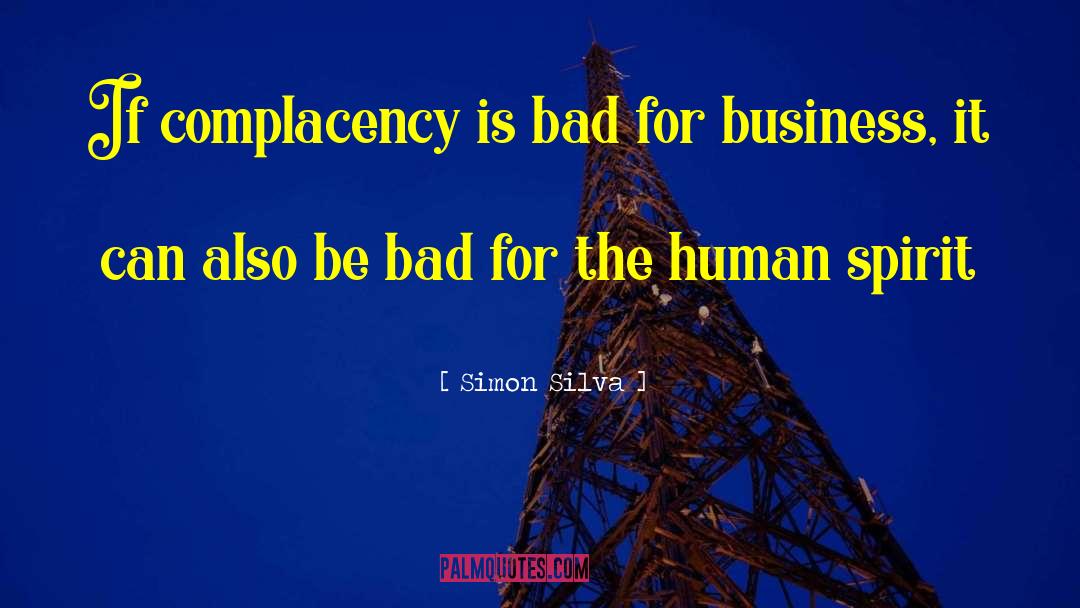 Simon Silva Quotes: If complacency is bad for
