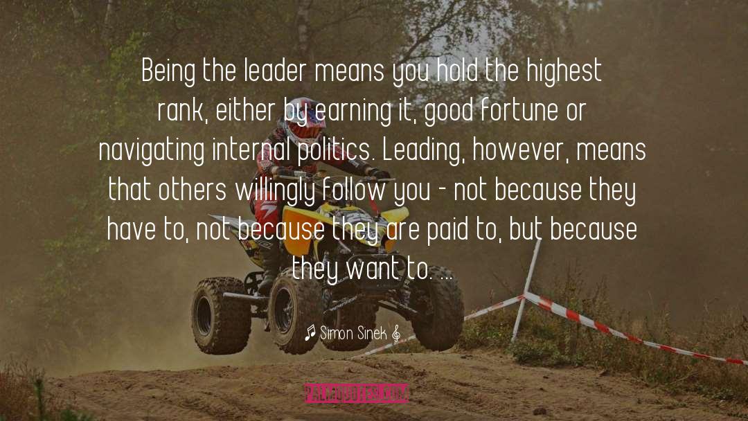 Simon Sinek Quotes: Being the leader means you