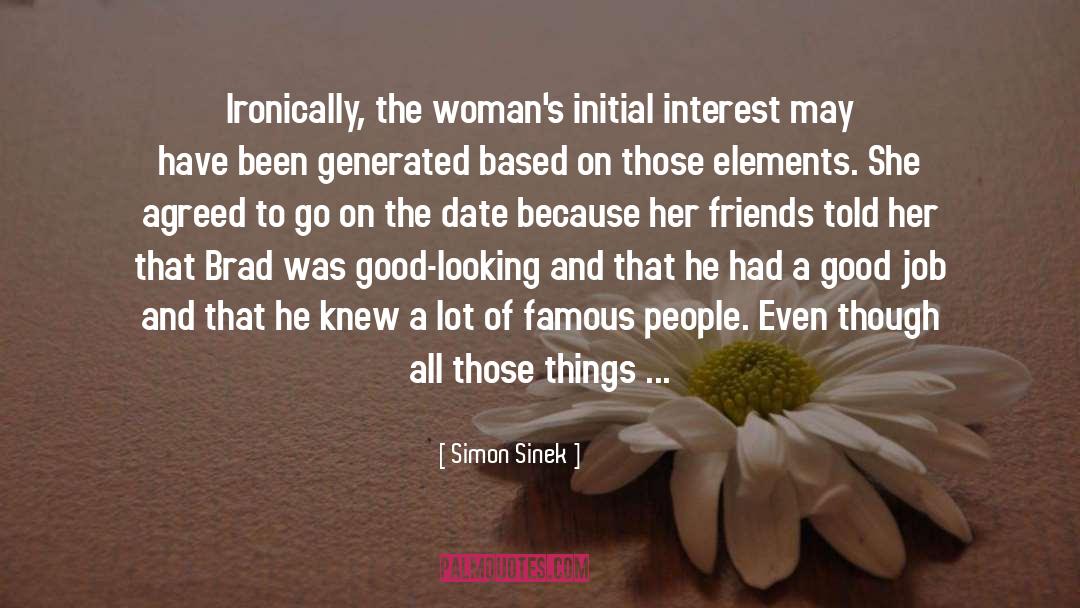 Simon Sinek Quotes: Ironically, the woman's initial interest
