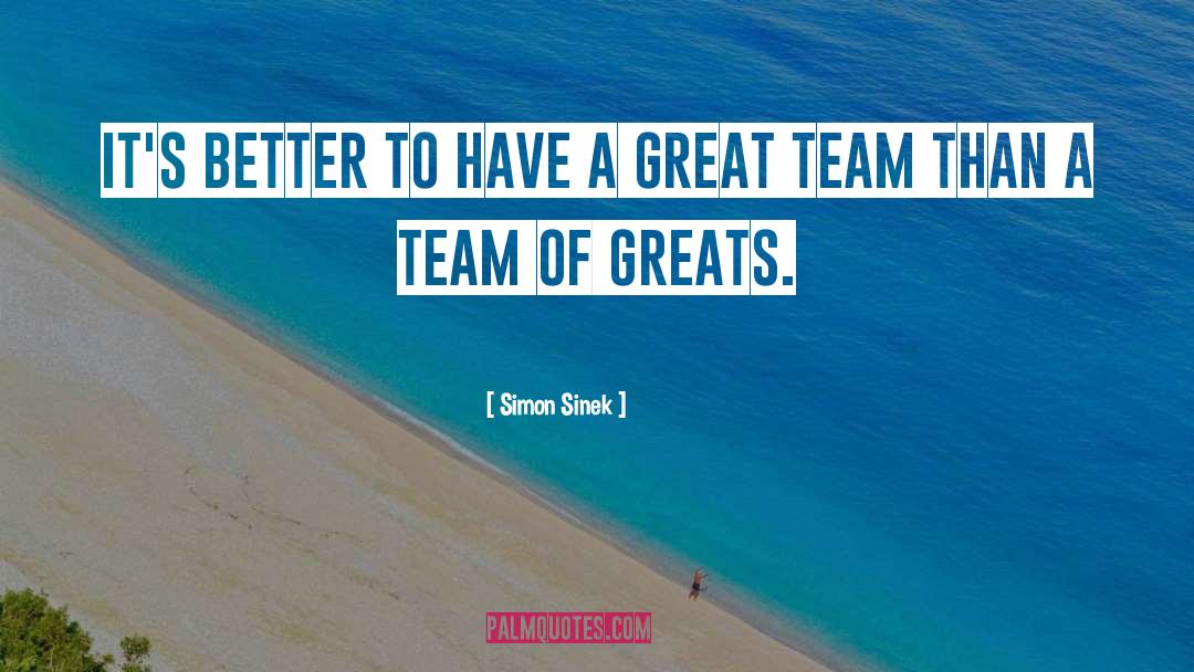 Simon Sinek Quotes: It's better to have a
