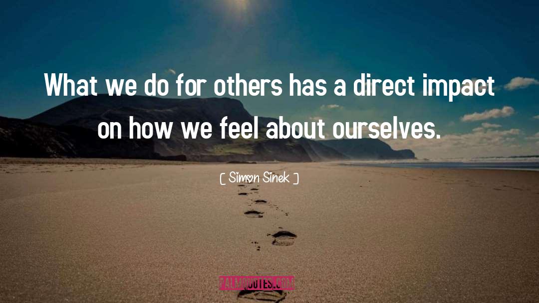Simon Sinek Quotes: What we do for others