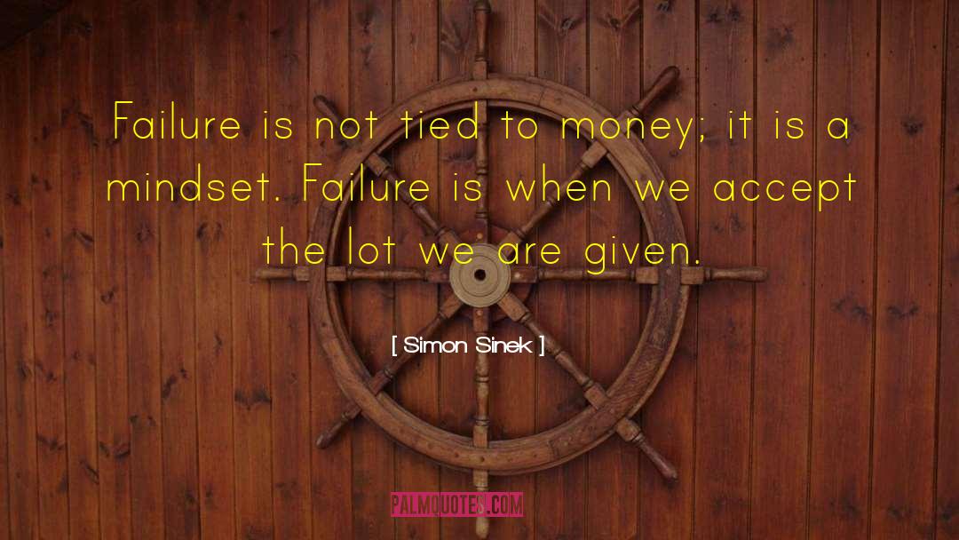 Simon Sinek Quotes: Failure is not tied to