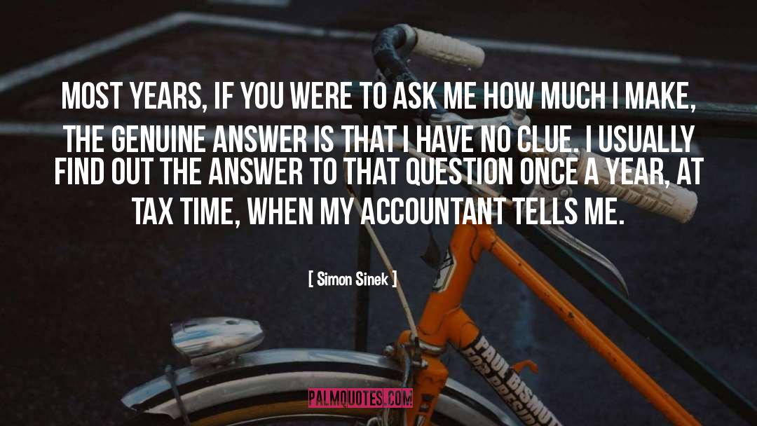 Simon Sinek Quotes: Most years, if you were