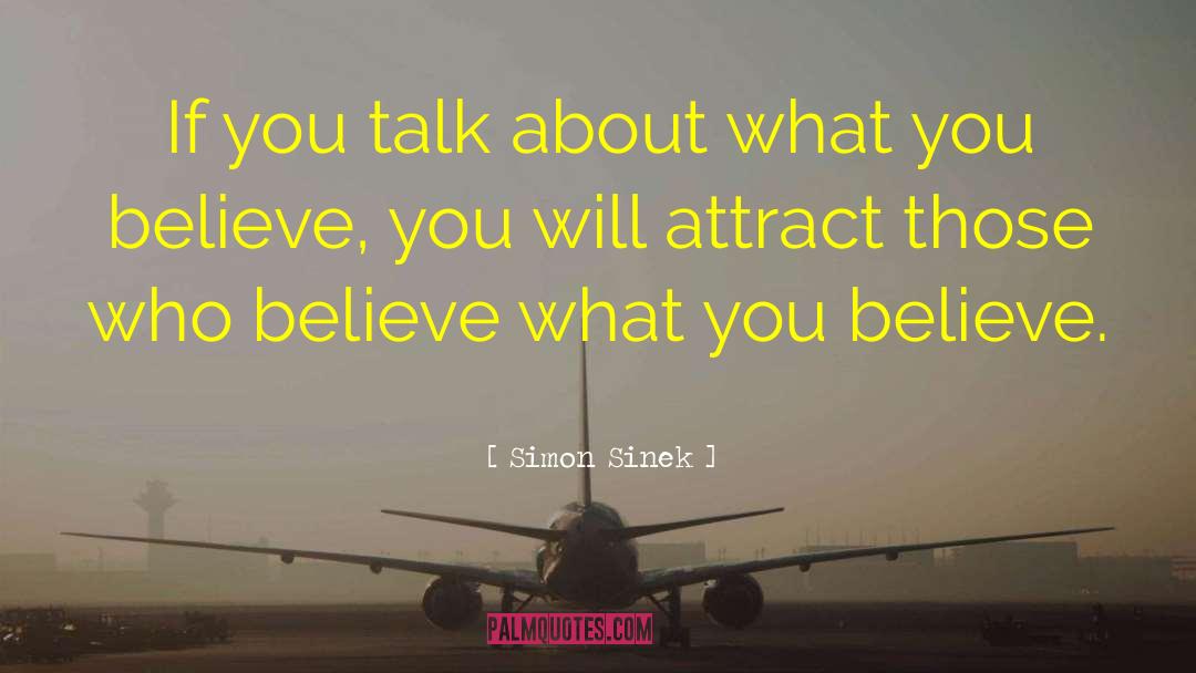 Simon Sinek Quotes: If you talk about what