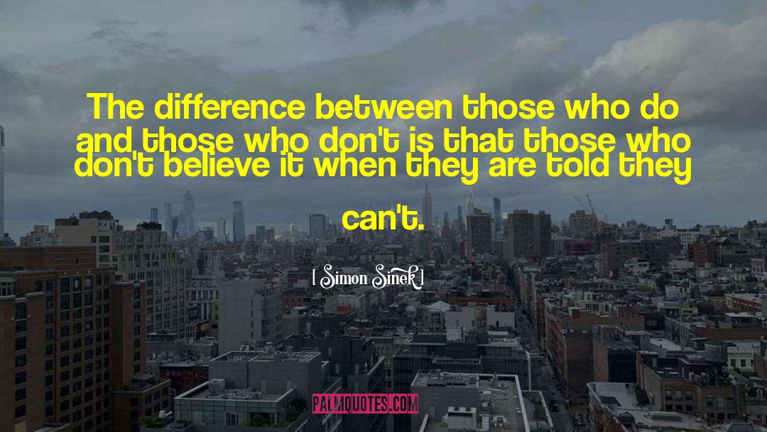 Simon Sinek Quotes: The difference between those who