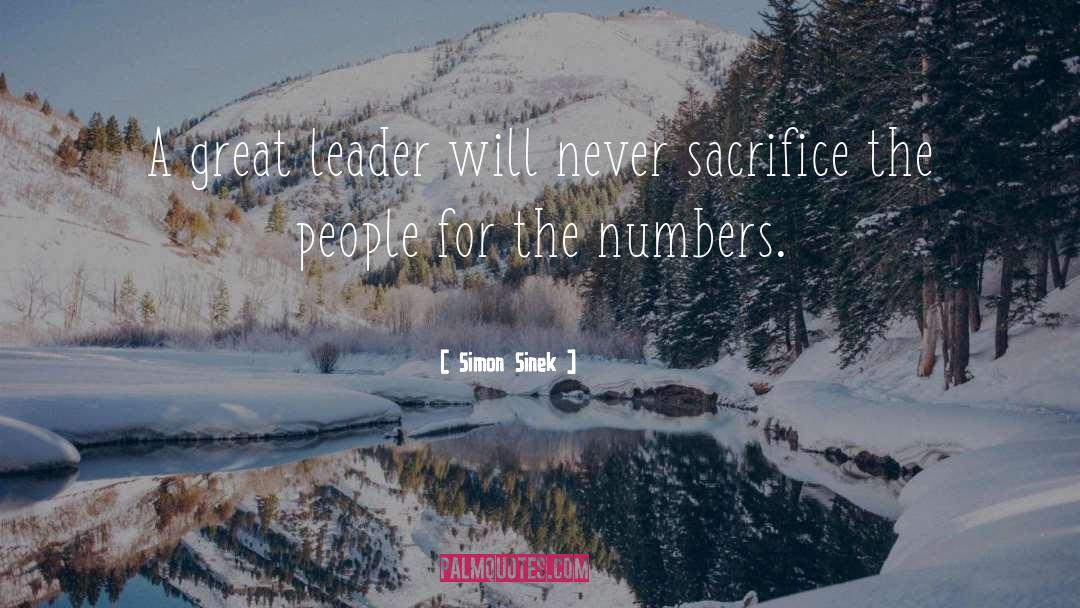 Simon Sinek Quotes: A great leader will never