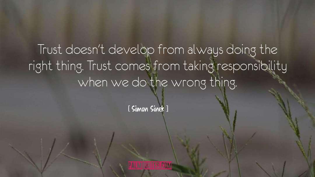 Simon Sinek Quotes: Trust doesn't develop from always