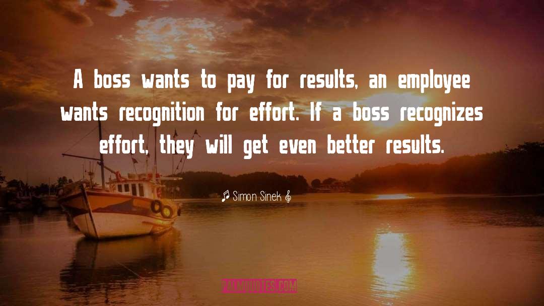 Simon Sinek Quotes: A boss wants to pay