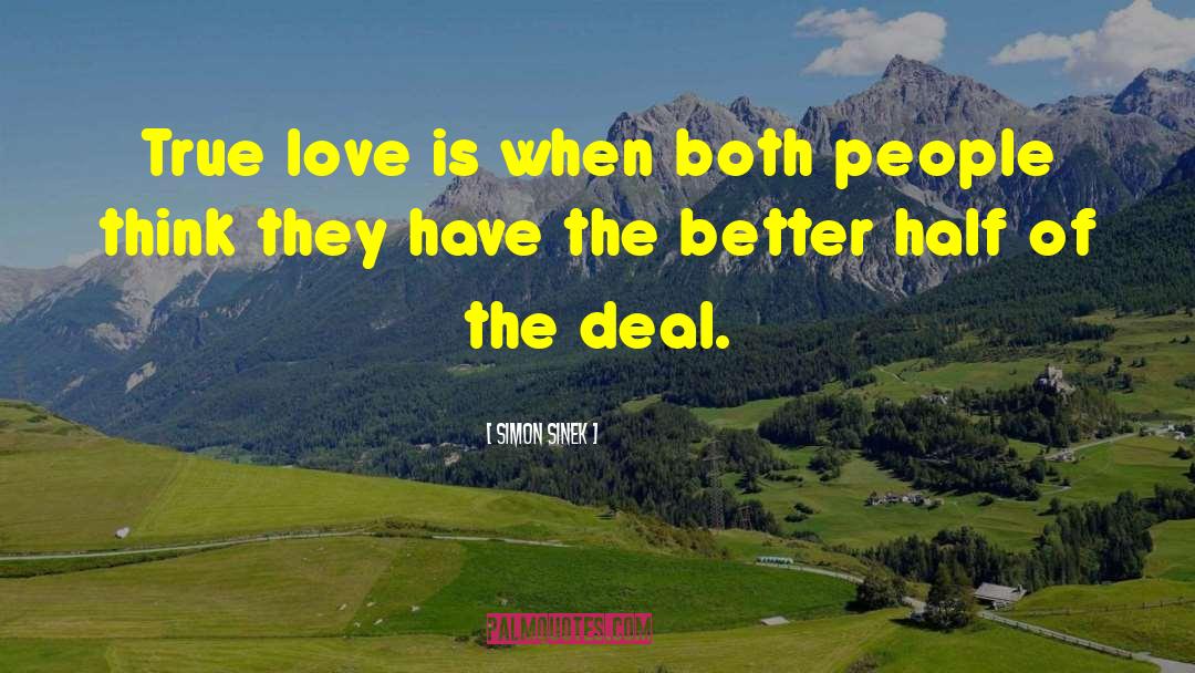 Simon Sinek Quotes: True love is when both