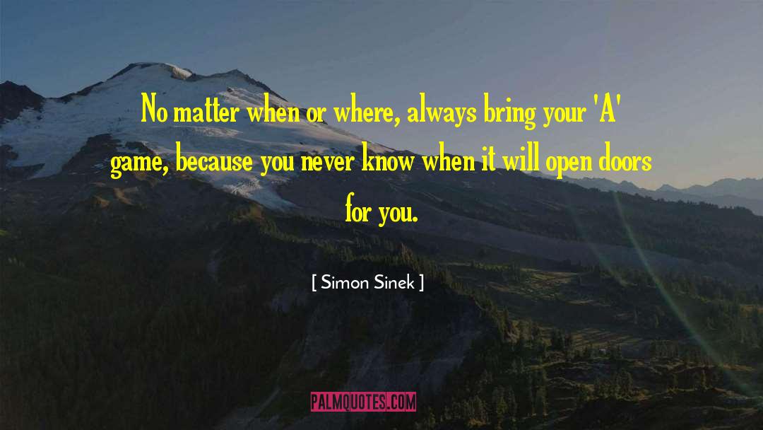Simon Sinek Quotes: No matter when or where,