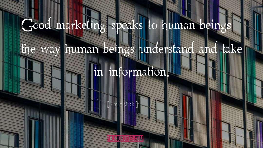 Simon Sinek Quotes: Good marketing speaks to human