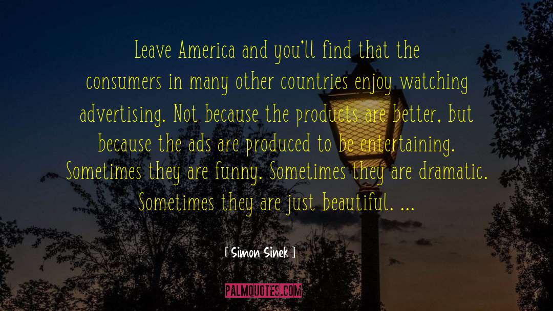 Simon Sinek Quotes: Leave America and you'll find