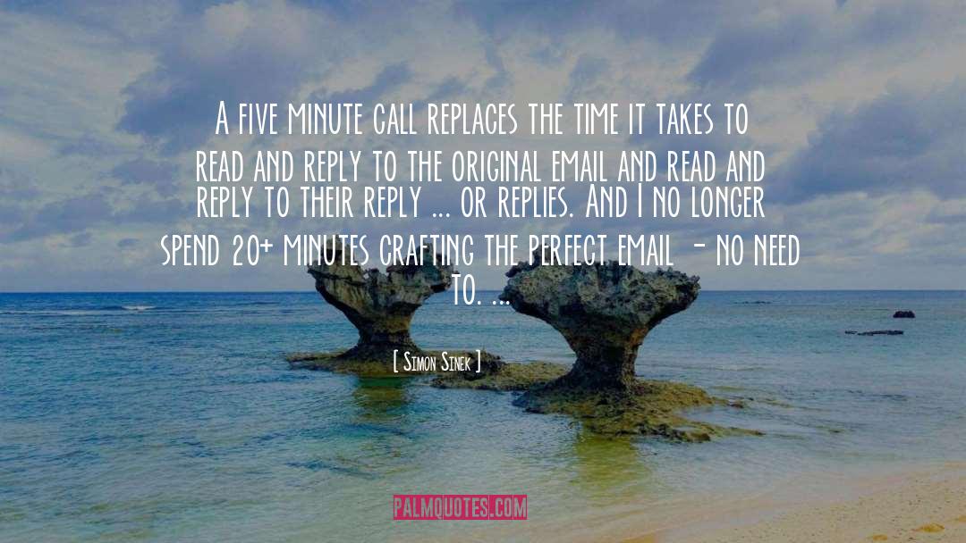 Simon Sinek Quotes: A five minute call replaces